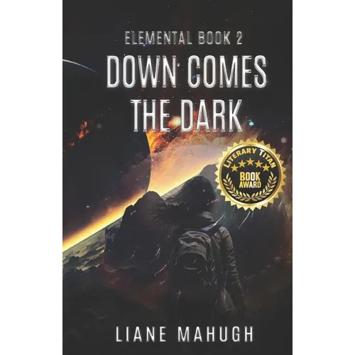 Down Comes the Dark - A YA Sci-Fi Adventure: Elemental Book 2