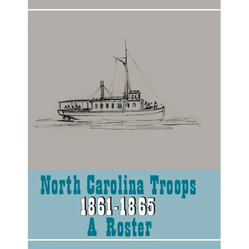 North Carolina Troops, 1861-1865: A Roster, Volume 22: Confederate States Navy, Confederate States Marine Corps, and Charlotte Naval Yard