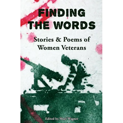 Finding the Words: Stories and Poems of Women Veterans