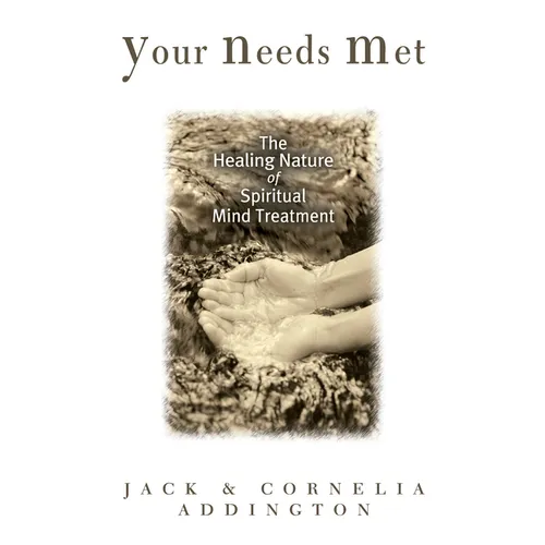 Your Needs Met: The Healing Nature of Spiritual Mind Treatment