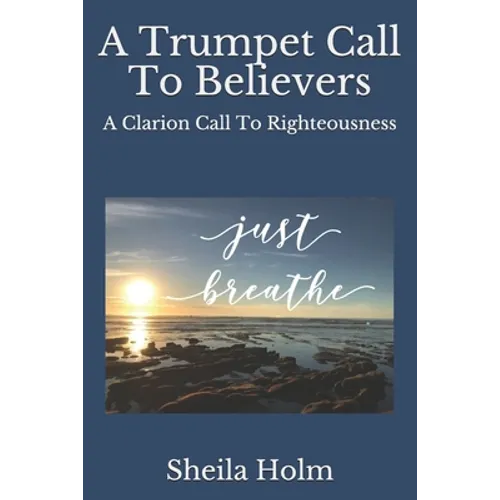 A Trumpet Call To Believers: A Clarion Call To Righteousness