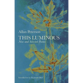 This Luminous: New and Selected Poems
