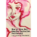 How to Live Well Despite Capitalist Patriarchy