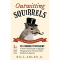 Outwitting Squirrels: 101 Cunning Stratagems to Reduce Dramatically the Egregious Misappropriation of Seed from Your Birdfeeder by Squirrels