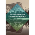 The Rise of the American Conservation Movement: Power, Privilege, and Environmental Protection