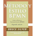 Método y Estilo BPMN, Segunda Edición, con la Guía de Implementación BPMN