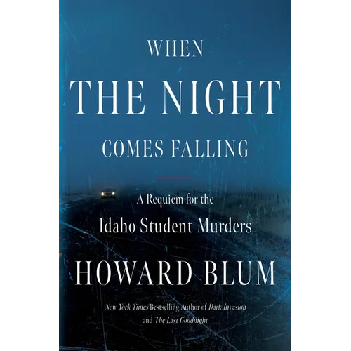 When the Night Comes Falling: A Requiem for the Idaho Student Murders