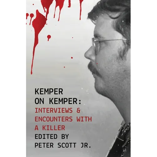 Kemper on Kemper: Interviews & Encounters with a Killer