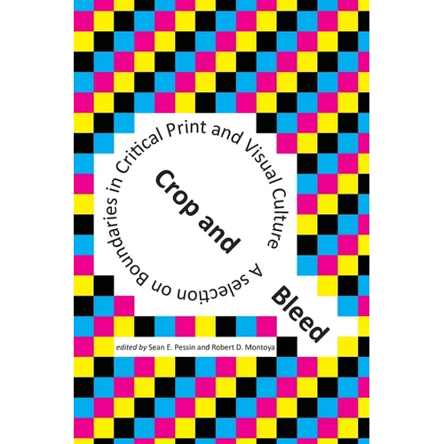 Crop and Bleed: A Selection on Boundaries in Critical Print and Visual Culture