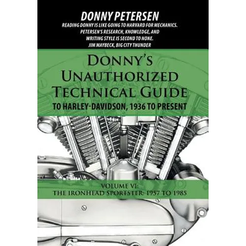 Donny's Unauthorized Technical Guide to Harley-Davidson, 1936 to Present: Volume VI: The Ironhead Sportster: 1957 to 1985
