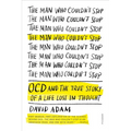 The Man Who Couldn't Stop: OCD and the True Story of a Life Lost in Thought