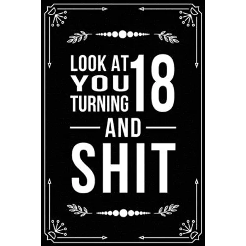 Look at You Turning 18 and Shit: Funny birthday gift for 18 year old
