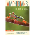 Amphibians of Costa Rica: A Field Guide