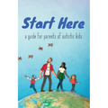 Start Here: a guide for parents of autistic kids