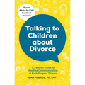 Talking to Children about Divorce: A Parent's Guide to Healthy Communication at Each Stage of Divorce