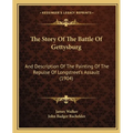 The Story Of The Battle Of Gettysburg: And Description Of The Painting Of The Repulse Of Longstreet's Assault (1904)