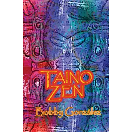 Taino Zen: Taino Poetry from the South Bronx Reservation