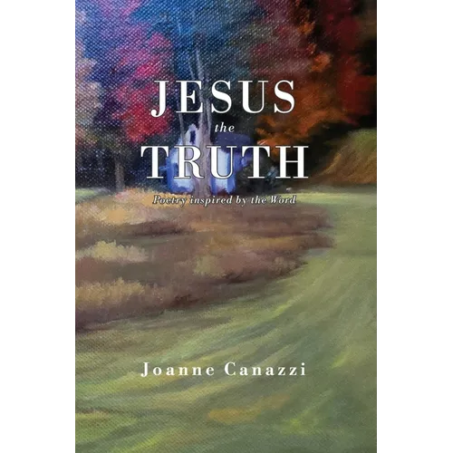 Jesus the Truth: Poetry inspired by the Word