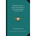 Sophonisba, Or Hannibal's Overthrow: A Tragedy (1704)