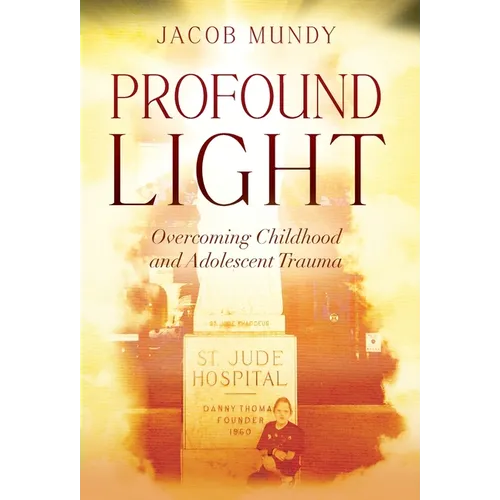 Profound Light: Overcoming Childhood and Adolescent Trauma