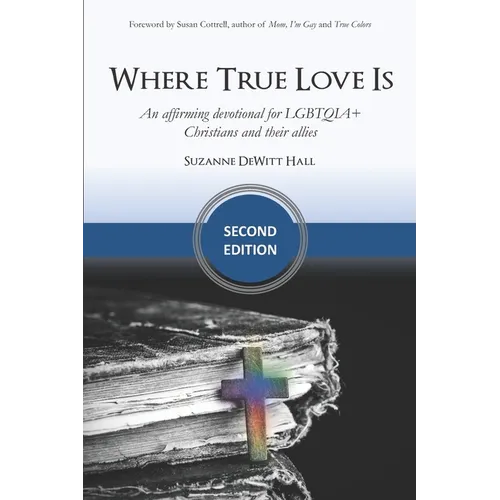 Where True Love Is: an affirming devotional for LGBTQIA+ Christians and their allies