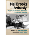 Mel Brooks--Seriously!: Essays on the Films, Television Shows and Standup
