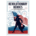 Revolutionary Heroes: True Stories of Courage from America's Fight for Independence