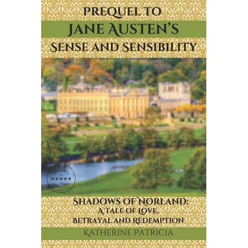 Prequel to Jane Austen's Sense and Sensibility Shadows of Norland: A Tale of Love, Betrayal and Redemption