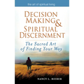 Decision Making & Spiritual Discernment: The Sacred Art of Finding Your Way