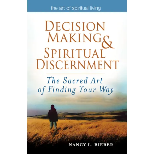 Decision Making & Spiritual Discernment: The Sacred Art of Finding Your Way
