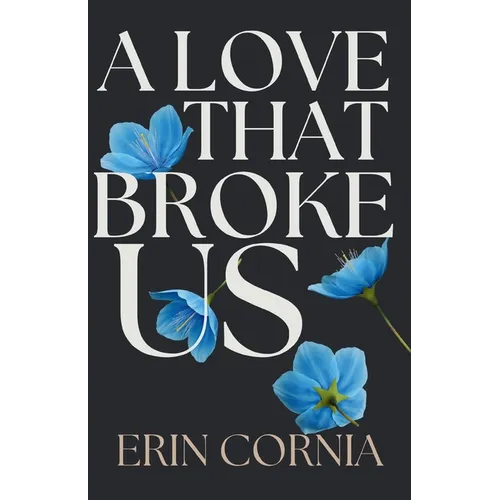 A Love That Broke Us: The Broken And Bound Duet Book One