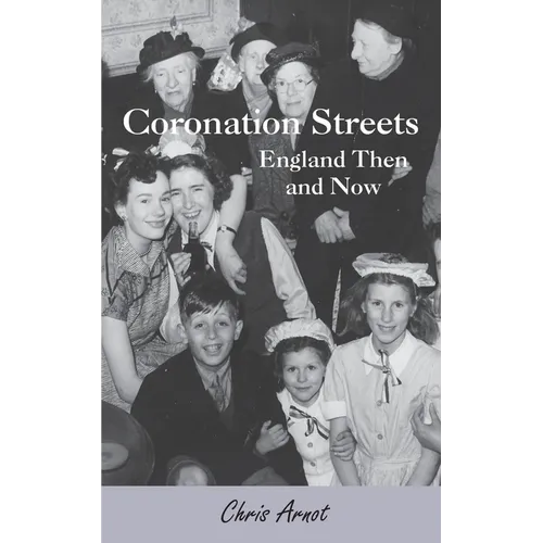 Coronation Streets - England Then and Now
