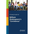 A Study Guide for William Shakespeare's "Coriolanus"