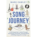 Song Journey: A Hit Songwriter's Guide Through the Process, the Perils, and the Payoff of Writing Songs for a Living