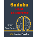 Sudoku Hard To Extreme: 400 Puzzles, Hard, Very Hard and Extremely Hard Sudoku to solve, Includes solutions.