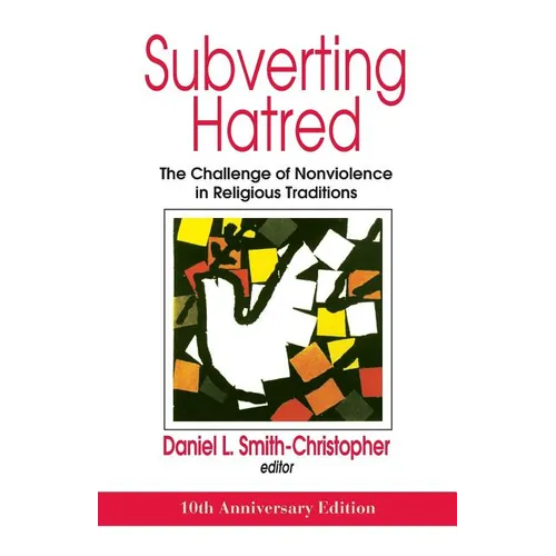 Subverting Hatred: The Challenge of Nonviolence in Religious Traditions
