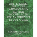 Writeplacer Success Advantage+ Edition: Accuplacer Essay Writing Study Guide
