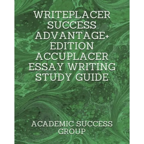 Writeplacer Success Advantage+ Edition: Accuplacer Essay Writing Study Guide