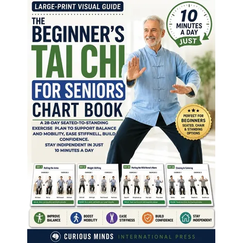 The Beginner's Tai Chi for Seniors Chart Book: A 28-Day Seated-to-Standing Exercise Plan to Support Balance and Mobility, Ease Stiffness, Build Confid