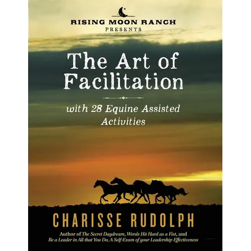 The Art of Facilitation, with 28 Equine Assisted Activities