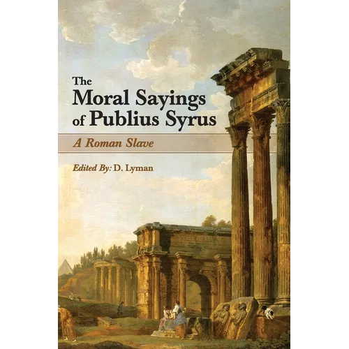 The Moral Sayings of Publius Syrus: A Roman Slave
