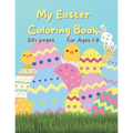 My Easter Coloring Book: 50+ fun Easter Colouring Pages with Easter Eggs, Easter Bunny, Basket, Birds- Perfect Gift for Easter- Keeps Children