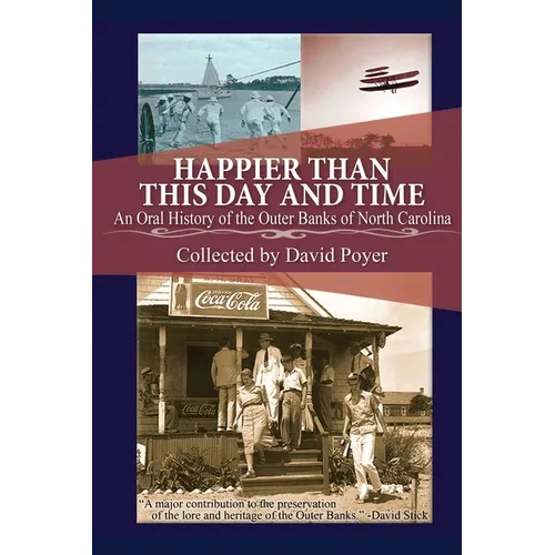 Happier Than This Day and Time: An Oral History of the Outer Banks of North Carolina