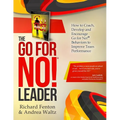 The Go for No! Leader: How to Coach, Develop, and Encourage Go for No! Behaviors to Improve Team Performance
