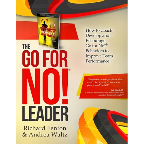 The Go for No! Leader: How to Coach, Develop, and Encourage Go for No! Behaviors to Improve Team Performance
