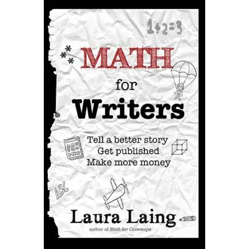 Math for Writers: Tell a Better Story, Get Published, Make More Money