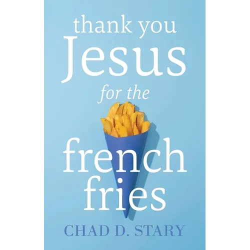 Thank You Jesus For The French Fries