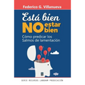 Está Bien No Estar Bien: Cómo predicar los Salmos de lamentación