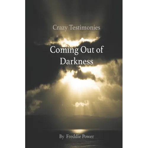 Crazy Testimonies: Coming Out of Darkness