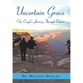 Uncertain Grace: One Couple'S Journey Through Cancer